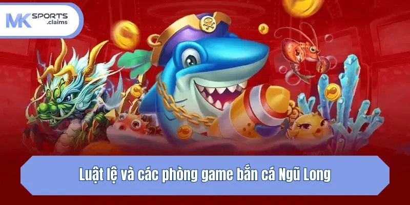 Luật lệ và các phòng game bắn cá Ngũ Long