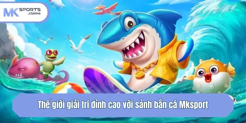 Thế giới giải trí đỉnh cao với sảnh bắn cá