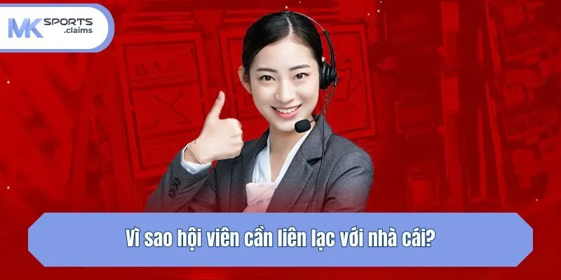 Vì sao hội viên cần liên lạc với nhà cái?